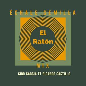 El Raton(feat. Ricardo Castillo) (Echale Semilla Mix)