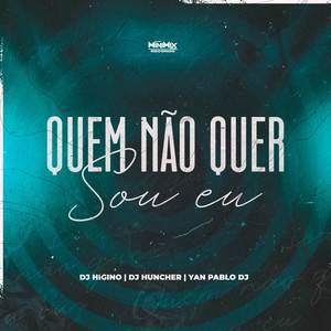 Quem Não Quer Sou Eu (ELETROFUNK)