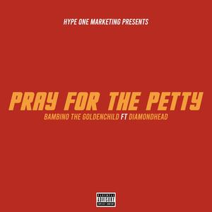 Pray For The Petty (feat. Diamondhead) [Explicit]