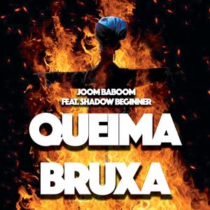 Queima Bruxa (feat. Shadow Beginner) [Explicit]