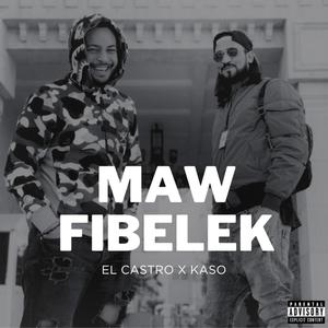 Maw Fibelek (feat. EL Castro & Kaso) [Explicit]