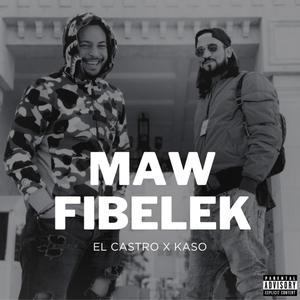 Maw Fibelek (feat. EL Castro & Kaso) (Explicit)