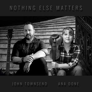 Nothing Else Matters (feat. John Townsend)