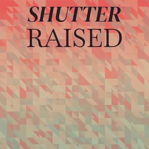 Shutter Raised