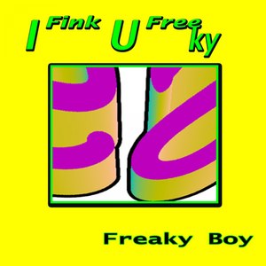 I Fink U Freeky