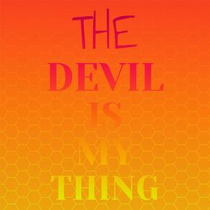 The Devil Is My Thing