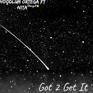 Got 2 Get It (feat. NitaStargrl) [Explicit]