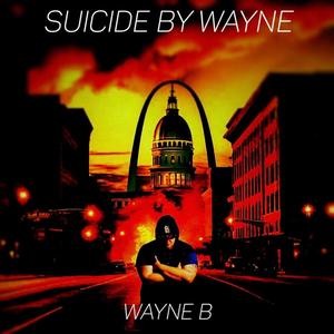 Suicide By Wayne (Explicit)