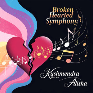 Broken Hearted Symphony - Kushmendra Sharma