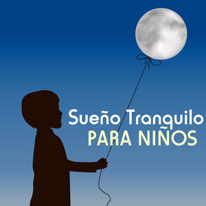 Sueño Tranquilo para Niños - Las Mejores Canciones de Cuna para Bebes y Recien Nacidos