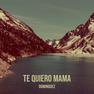 Te Quiero Mama (Explicit)