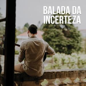 Balada da Incerteza(feat. Sérgio Pereira)