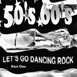Let's Go Dancing Rock Part One (50's 60's)