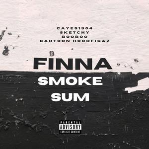 Finna Smoke Sum (feat. Sketchy, BooBoo619 & Cartoon HoodFigaz) (Explicit)