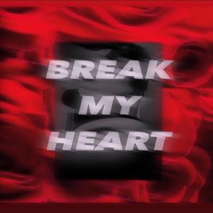 Break my heart (Explicit)
