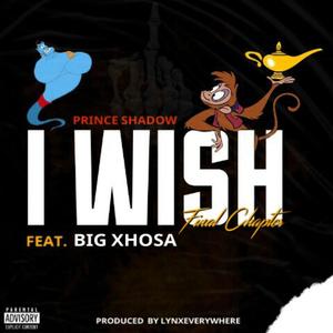 I Wish (Final Chapter) (feat. Big Xhosa) [Explicit]