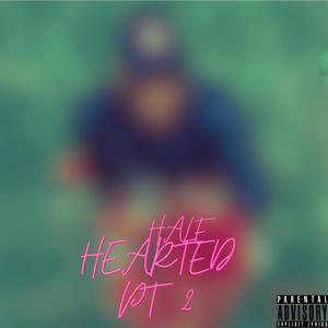 Half Hearted Pt. 2 (Explicit)