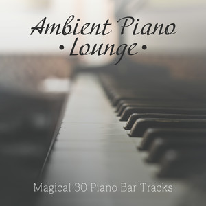 Ambient Piano Lounge - Magical 30 Piano Bar Tracks, Relaxing Moments 2019, Soft Jazz Melodies