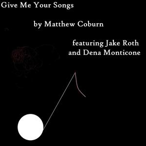 Give Me Your Songs(feat. Jake Roth & Dena Monticone)