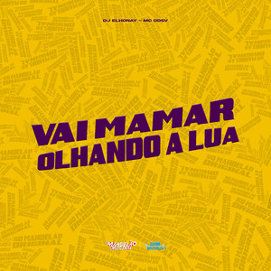 Vai Mamar Olhando a Lua (Explicit)