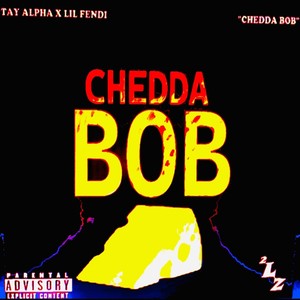 CHEDDA BOB (Explicit)