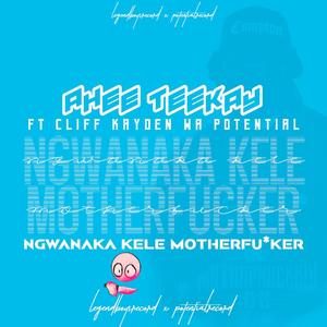 Ngwanaka Ke le Mother fxkr (feat. Cliff Kayden Wa Potential)