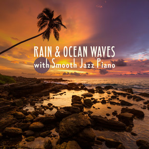 Rain & Ocean Waves with Smooth Jazz Piano: Aftenoon Cafe, Evening Chill, Sensual Wine Bar & Dinner Time