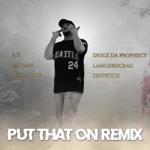 Put That On Remix (feat. Mc Hari, Aerial Ace, Diggz Da Prophecy, Iamchriscraig & Drip$tick) [Explicit]