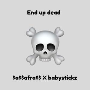 End up dead (feat. babystickz) (Explicit)