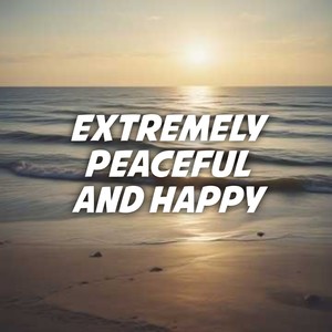 Extremely Peaceful and Happy