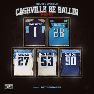 Cashville Be Ballin Remix (feat. Young Buck, Tha City Paper, Starlito & Quanie Cash) (Explicit)