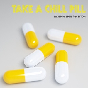 Take A Chill Pill - (Mixed By Eddie Silverton)