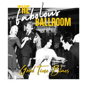 The Fabulous Ballroom (Good Time Blues)