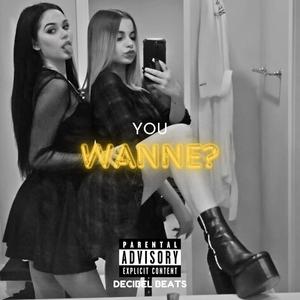 YOU WANNE? (Explicit)