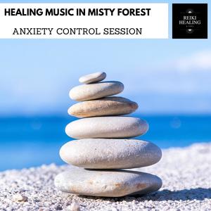 Healing Music In Misty Forest - Anxiety Control Session