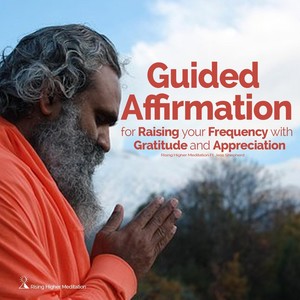 Guided Affirmation for Raising Your Frequency with Gratitude and Appreciation