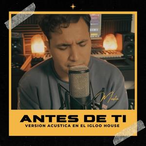 Antes De Ti (Acoustic Session at El Igloo House)