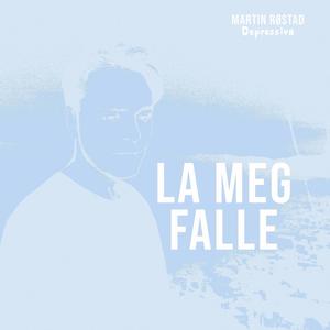 La Meg Falle (feat. Martin Røstad)