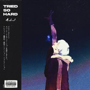 Tried So Hard (Explicit)