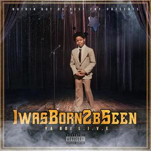 IwasBorn2bSeen (Explicit)