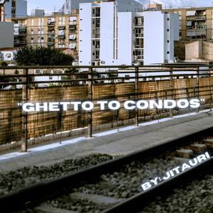 Ghetto To Condos