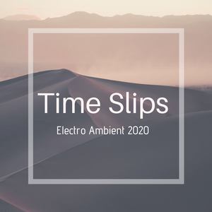 Time Slips: Electro Ambient 2020