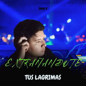 Extrañándote (Tus Lagrimas)