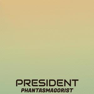 President Phantasmagorist