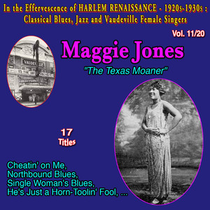 In the Effervescence of Harlem Renaissance - 1920S-1930S: Classical Blues, Jazz & Vaudeville Female Singers Collection - 20 Vol. (Vol. 11/20: Maggie Jones " The Texas Moaner" Single Woman's Blues)