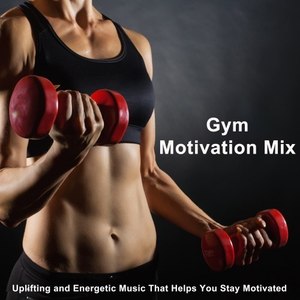 Gym Motivation Mix (Uplifting and Energetic Music That Helps You Stay Motivated) (The Best Music for Aerobics, Pumpin' Cardio Power, Crossfit, Exercise, Steps, Barré, Routine, Curves, Sculpting, Abs, Butt, Lean, Twerk, Slim Down Fitness Workout)