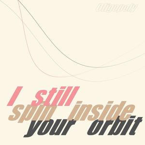 I Still Spin Inside Your Orbit