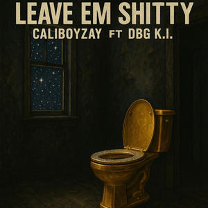 Leave Em Shitty (feat. DBG K.I.) (Explicit)