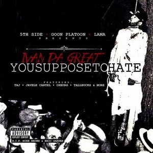 YOU SUPPOSE TO HATE (2015) [Explicit]