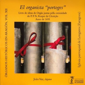 Órganos históricos en Aragón Vol. 12 - El Organista "portoges" - Livro de obras de Orgão juntas pella coriosidade do P. P. Fr. Roque da Cõceição Anno de 1695 - Iglesia parroquial de Longares (Zaragoza)